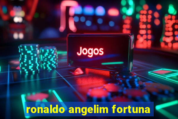 ronaldo angelim fortuna